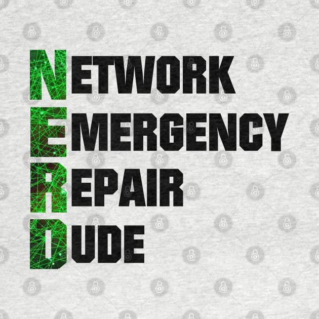 Nerd acronym - Network emergency repair dude by All About Nerds